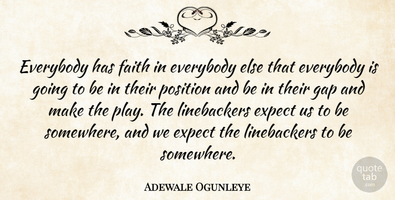 Adewale Ogunleye Quote About Everybody, Expect, Faith, Gap, Position: Everybody Has Faith In Everybody...