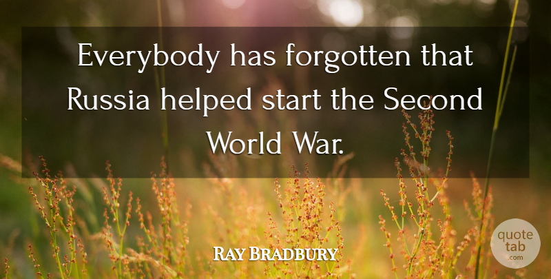 Ray Bradbury Quote About Everybody, Helped, Russia, Second, War: Everybody Has Forgotten That Russia...