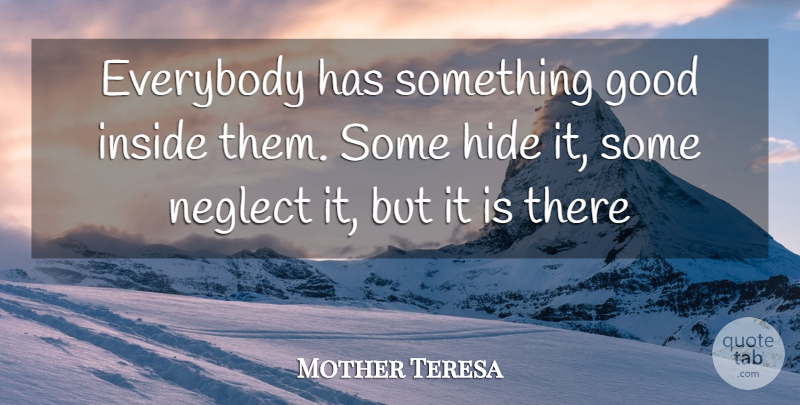 Mother Teresa Quote About Love, Family, Happiness: Everybody Has Something Good Inside...