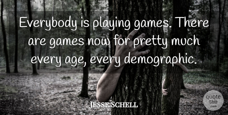 Jesse Schell Quote About Games, Playing Games, Age: Everybody Is Playing Games There...