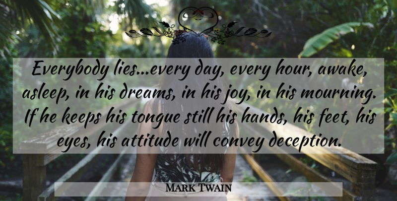 Mark Twain Quote About Dream, Attitude, Lying: Everybody Liesevery Day Every Hour...
