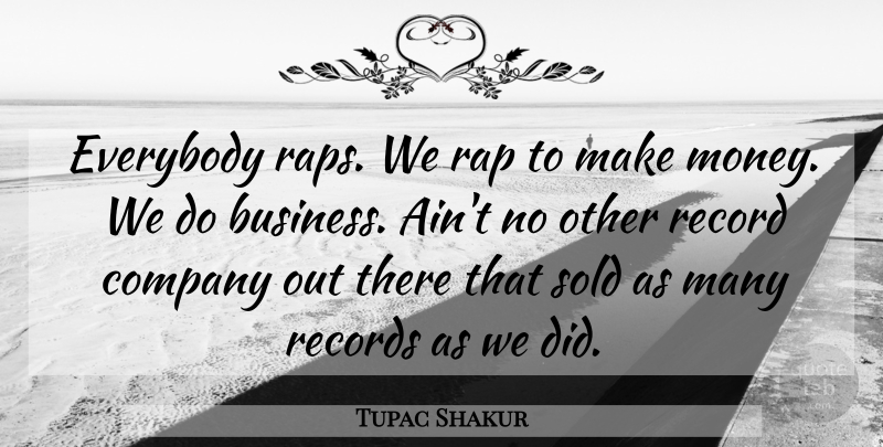 Tupac Shakur Quote About Rap, Records, Making Money: Everybody Raps We Rap To...