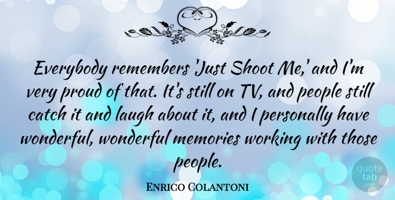 Enrico Colantoni Quote About Catch, Everybody, People, Personally, Remembers: Everybody Remembers Just Shoot Me...