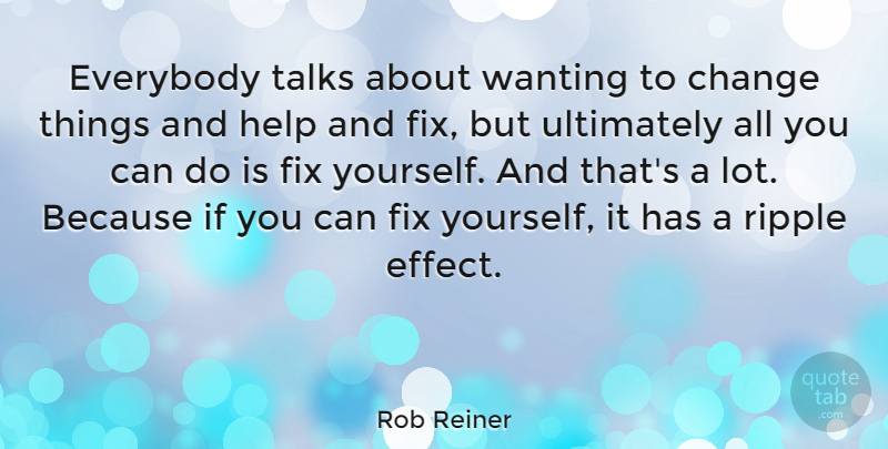 Rob Reiner Quote About Inspirational, Success, Insightful: Everybody Talks About Wanting To...