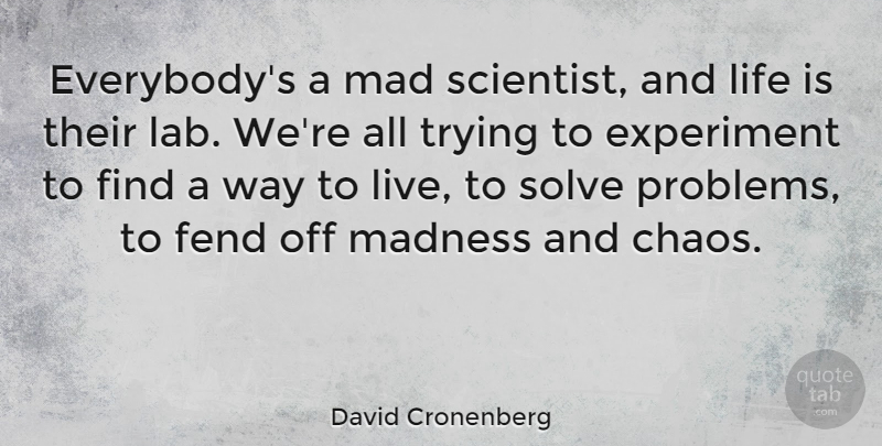 David Cronenberg Quote About Math, Science, Technology: Everybodys A Mad Scientist And...