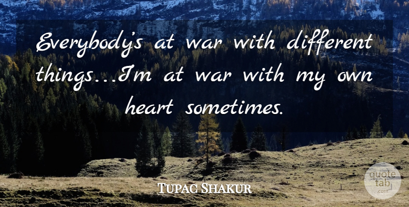 Tupac Shakur Quote About War, Heart, Thug: Everybodys At War With Different...