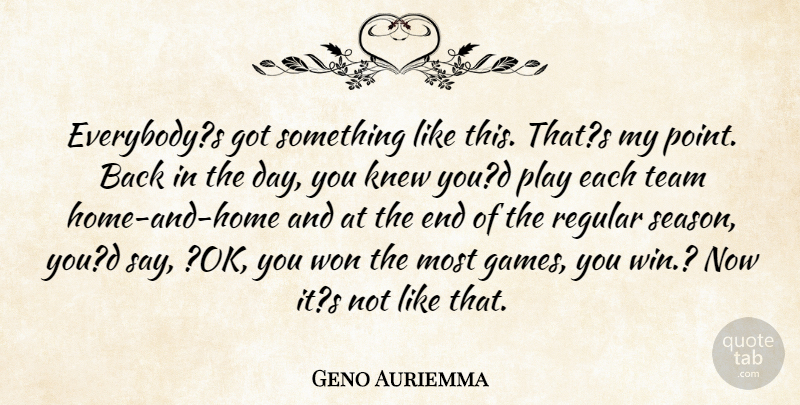 Geno Auriemma Quote About Knew, Regular, Team, Won: Everybodys Got Something Like This...