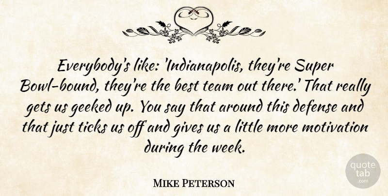 Mike Peterson Quote About Best, Defense, Gets, Gives, Motivation: Everybodys Like Indianapolis Theyre Super...