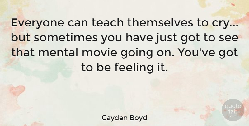 Cayden Boyd Quote About Mental, Themselves: Everyone Can Teach Themselves To...