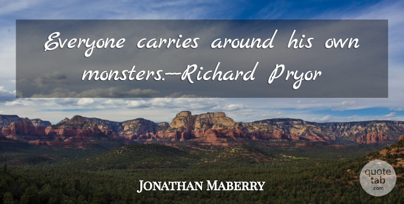 Jonathan Maberry Quote About Monsters, Carrie: Everyone Carries Around His Own...