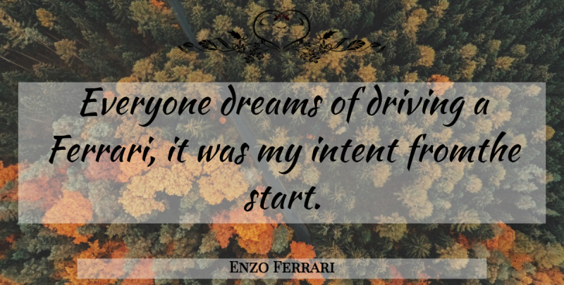Enzo Ferrari Quote About Dream, Ferrari, Driving: Everyone Dreams Of Driving A...