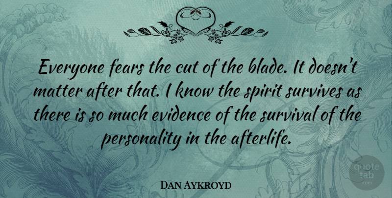 Dan Aykroyd Quote About Cutting, Afterlife, Personality: Everyone Fears The Cut Of...