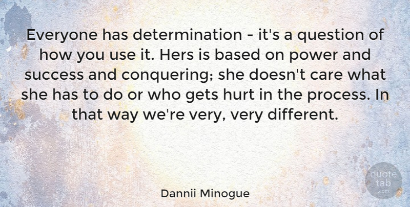 Dannii Minogue Quote About Australian Musician, Based, Care, Determination, Gets: Everyone Has Determination Its A...