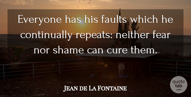 Jean de La Fontaine Quote About Fear, Faults, Shame: Everyone Has His Faults Which...