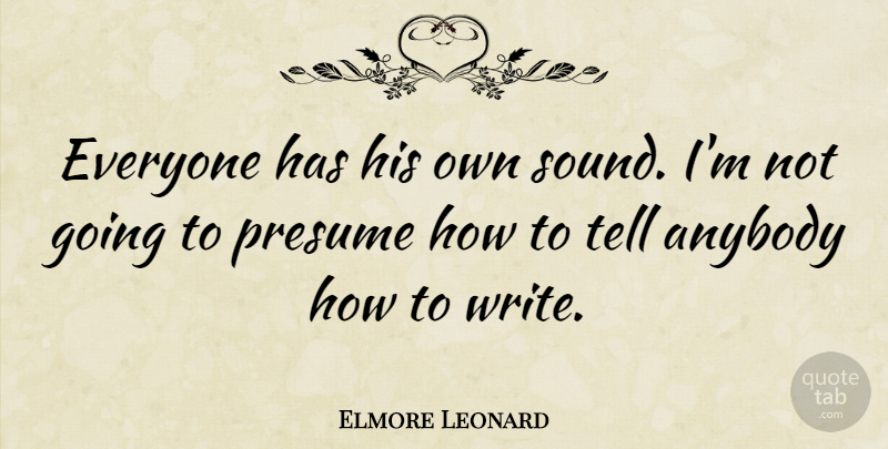 Elmore Leonard Quote About Writing, Sound: Everyone Has His Own Sound...