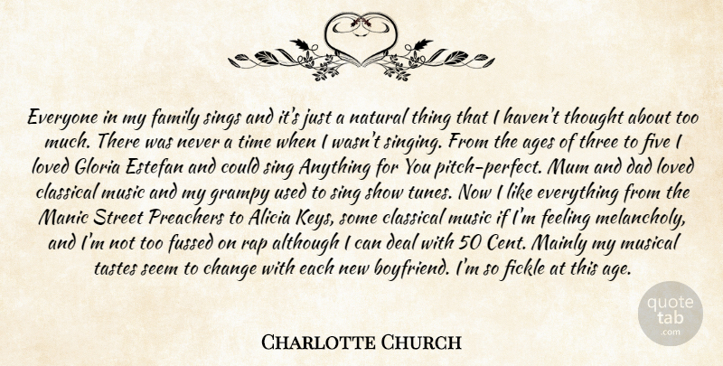 Charlotte Church Quote About Ages, Although, Change, Classical, Dad: Everyone In My Family Sings...