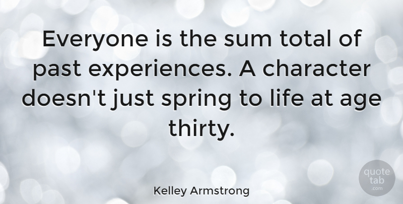 Kelley Armstrong Quote About Age, Character, Life, Past, Sum: Everyone Is The Sum Total...