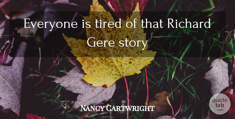 Nancy Cartwright Quote About Richard, Tired: Everyone Is Tired Of That...