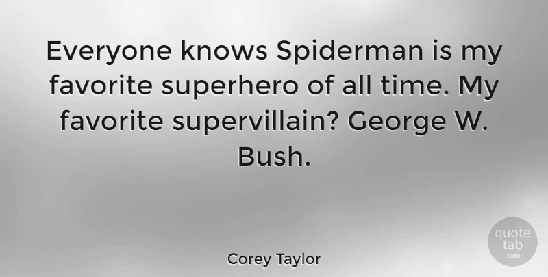 Corey Taylor Quote About Superhero, My Favorite, All Time: Everyone Knows Spiderman Is My...