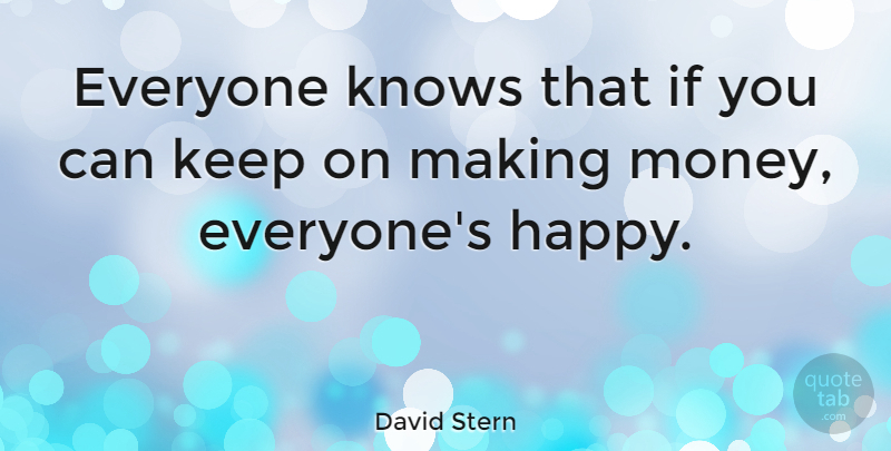 David Stern Quote About Making Money, Ifs, Knows: Everyone Knows That If You...
