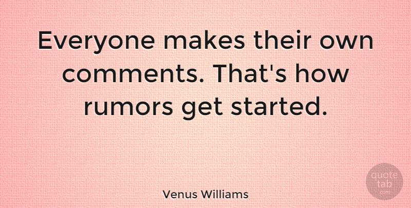 Venus Williams Quote About Rumor, Comment: Everyone Makes Their Own Comments...