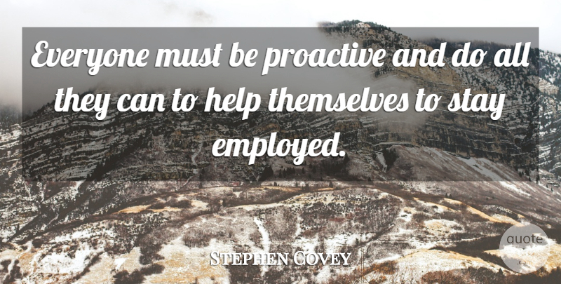 Stephen Covey Quote About Themselves: Everyone Must Be Proactive And...