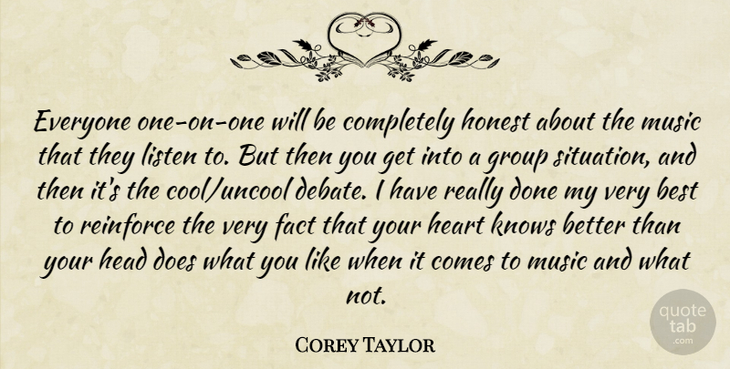 Corey Taylor Quote About Best, Fact, Group, Head, Honest: Everyone One On One Will...