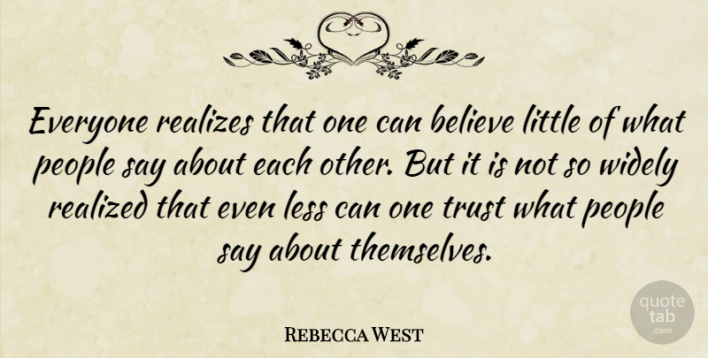 Rebecca West Quote About Trust, Believe, Gossip: Everyone Realizes That One Can...