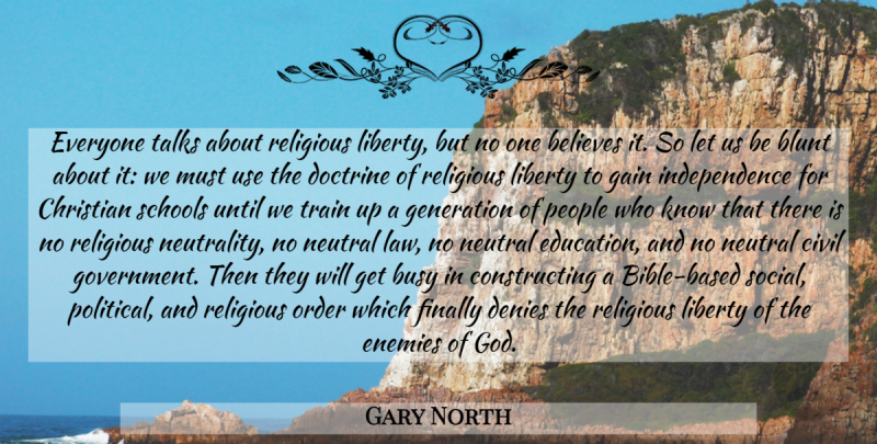 Gary North Quote About Christian, Religious, Believe: Everyone Talks About Religious Liberty...