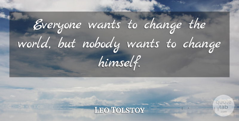 Leo Tolstoy Quote About World, Want, Changing The World: Everyone Wants To Change The...
