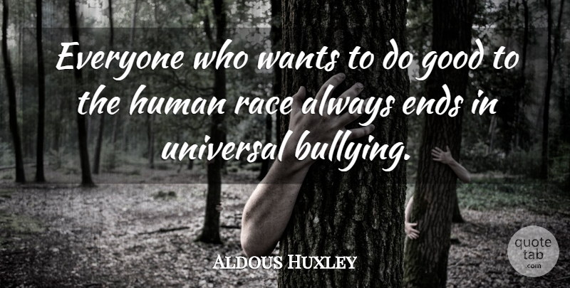 Aldous Huxley Quote About Life, Bullying, Race: Everyone Who Wants To Do...