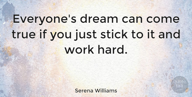 Serena Williams Quote About Dream, Hard Work, Sticks: Everyones Dream Can Come True...