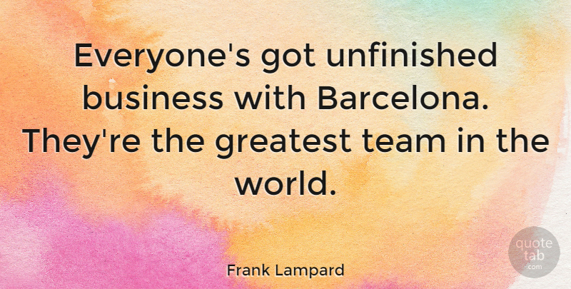 Frank Lampard Quote About Team, Unfinished Business, Barcelona: Everyones Got Unfinished Business With...