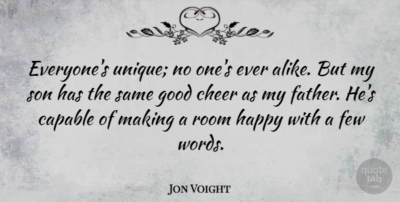 Jon Voight Quote About Capable, Cheer, Few, Good, Room: Everyones Unique No Ones Ever...