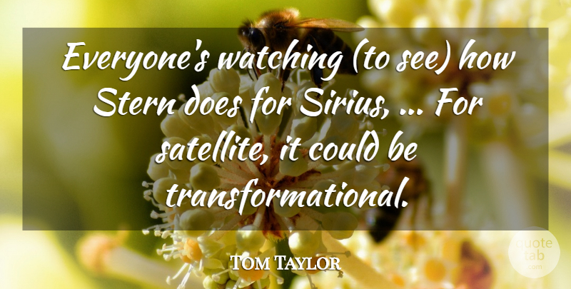 Tom Taylor Quote About Stern, Watching: Everyones Watching To See How...