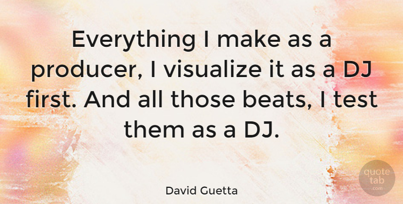 David Guetta Quote About Tests, Firsts, Beats: Everything I Make As A...