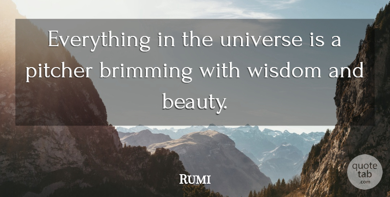 Rumi Quote About Beauty, Spiritual, Pitcher: Everything In The Universe Is...
