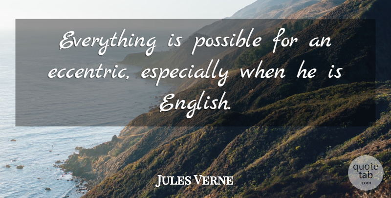 Jules Verne Quote About Eccentric: Everything Is Possible For An...