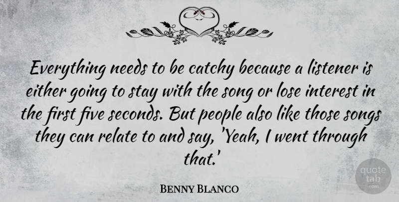 Benny Blanco Quote About Catchy, Either, Five, Interest, Listener: Everything Needs To Be Catchy...