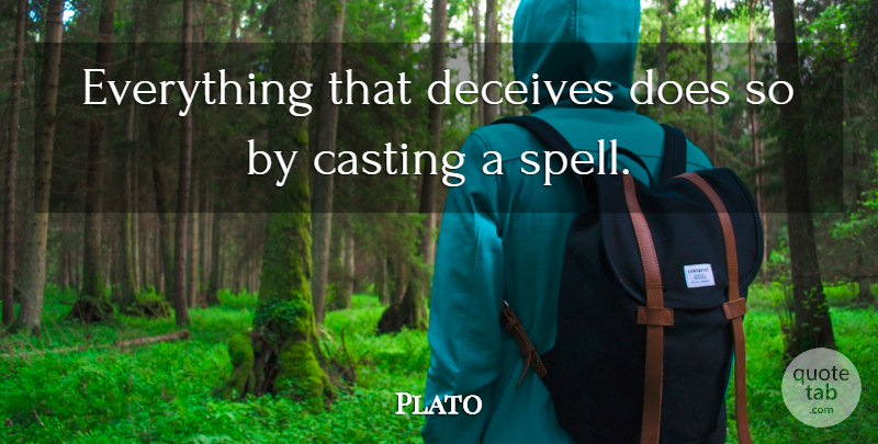 Plato Quote About Casting, Doe, Deceiving: Everything That Deceives Does So...