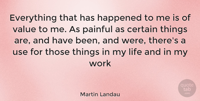 Martin Landau Quote About Use, Painful, Certain: Everything That Has Happened To...