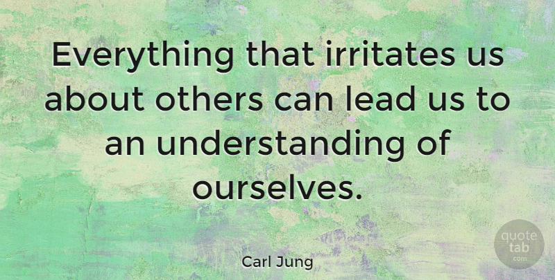 Carl Jung Quote About Relationship, Leadership, Spiritual: Everything That Irritates Us About...