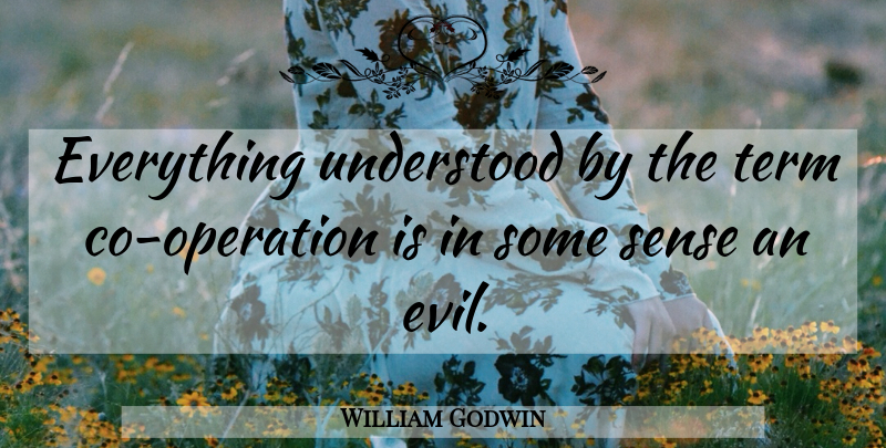 William Godwin Quote About Evil, Operations, Term: Everything Understood By The Term...