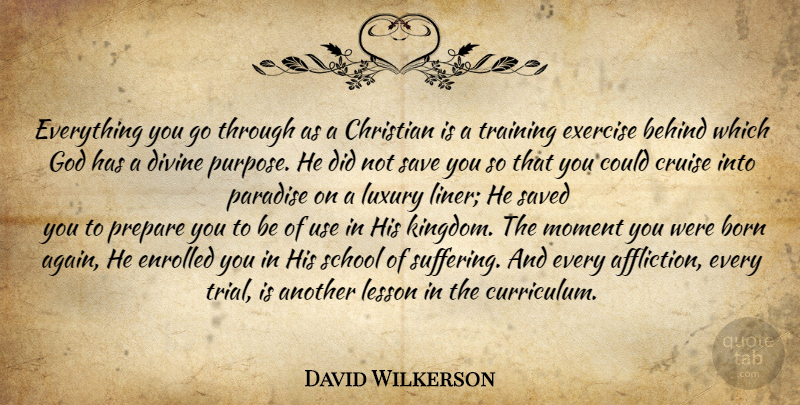 David Wilkerson Quote About Christian, School, Exercise: Everything You Go Through As...