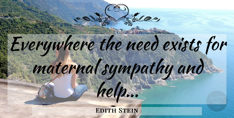 Edith Stein Quote About Needs, Helping: Everywhere The Need Exists For...