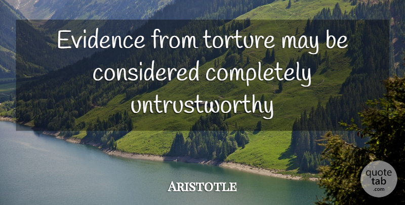 Aristotle Quote About Untrustworthy, May, Torture: Evidence From Torture May Be...