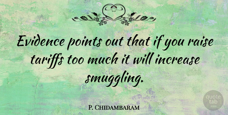 P. Chidambaram Quote About Tariffs, Too Much, Increase: Evidence Points Out That If...