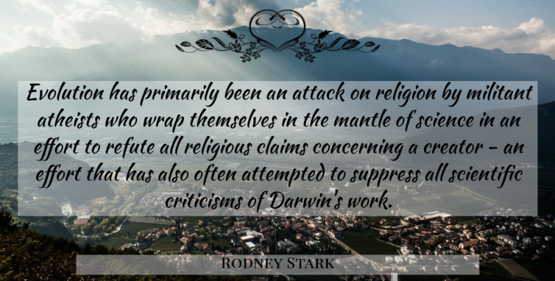 Rodney Stark Quote About Religious, Atheist, Effort: Evolution Has Primarily Been An...