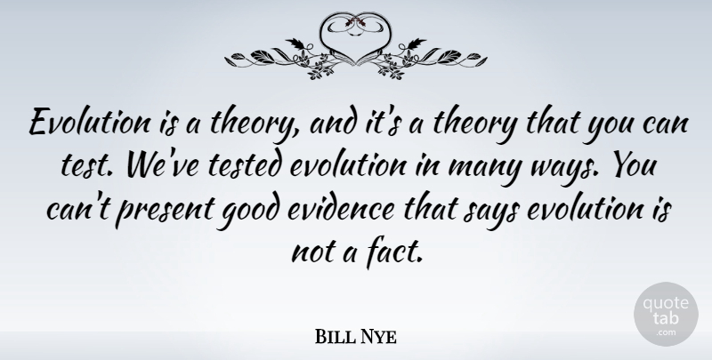 Bill Nye Quote About Tests, Way, Facts: Evolution Is A Theory And...