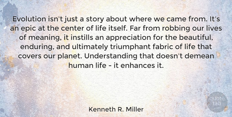 Kenneth R. Miller Quote About Beautiful, Gratitude, Appreciation: Evolution Isnt Just A Story...